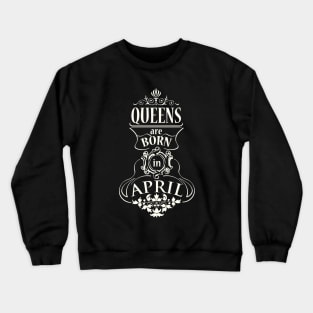 Queens are born in April Crewneck Sweatshirt